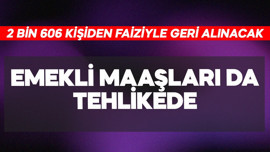 Emekli maaşları da tehlikede! 2 bin 606 kişiden faiziyle geri alınacak