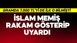 Gram altında 7.000 TL'yi de bilmişti! İslam Memiş rakam gösterip uyardı