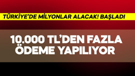 Türkiye'de milyonlar 10.000 TL'den fazla ödeme alacak! Resmen başladı
