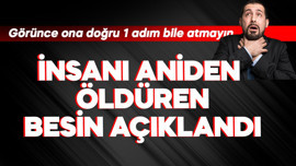 İnsanı aniden öldüren besin açıklandı! Görünce ona doğru 1 adım bile atmayın