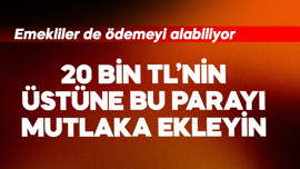 Emekliler de alabiliyor! 20 bin TL'nin üstüne bu parayı ekleyin