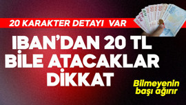 IBAN'dan 20 TL bile atacaklar dikkat!  20 karakter detayını bilmeyenin başı ağırır