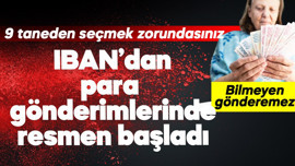 IBAN'dan para gönderimlerinde resmen başladı! 9 taneden birini seçmek zorundasınız