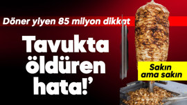 Tavukta öldüren hata! Döner yiyen 85 milyon dikkat