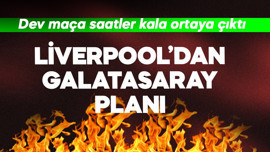 Liverpool'dan Galatasaray planı! Dev maça saatler kala ortaya çıktı