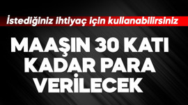 Maaşın 30 katı kadar para verilecek