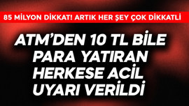 85 milyon dikkat! ATM'den 10 TL bile para yatıran herkese acil uyarı verildi