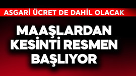 Asgari ücret de dahil! Maaşlardan kesinti resmen başlıyor