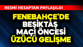 Fenerbahçe'de Beşiktaş maçı öncesi üzücü gelişme! Resmi hesaptan paylaşıldı