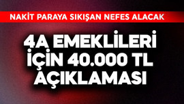 4a emeklileri için 40.000 TL açıklaması