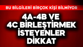 4A-4B ve 4C birleştirmek isteyenler dikkat