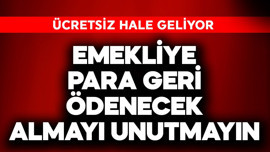 Emekliye para geri ödenecek almayı unutan var! Ücretsiz hale geliyor