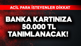 Banka kartınıza 50.000 TL tanımlanacak! Acil para isteyenler dikkat