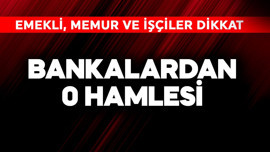 Emekli, memur ve işçiler dikkat! Bankalardan 0 hamlesi