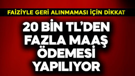 20 bin TL'den fazla her ay maaş ödemesi yapılıyor! Geri alınmaması için dikkat