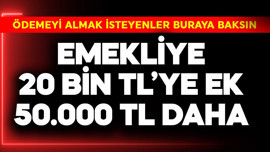 Emekliye 20 bin TL'ye ek 50.000 TL daha