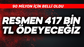 90 milyon için belli oldu! Resmen 417 bin TL ödeyeceğiz