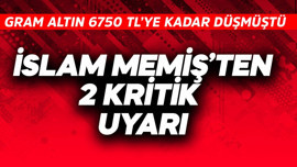 Gram 6750 TL'ye kadar düşmüştü! İslam Memiş'ten 2 kritik uyarı