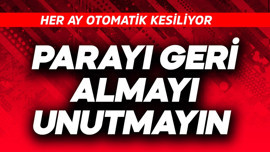 Her ay otomatik olarak kesiliyor! Parayı geri almayı unutmayın
