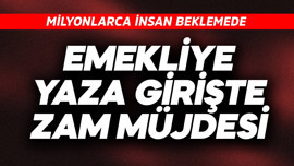 Emekliye yaza girişte zam müjdesi