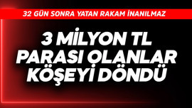 3 milyon TL parası olanlar köşeyi döndü! 32 gün sonra yatan rakam inanılmaz