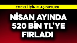 Emekli için flaş duyuru! Nisan ayında 50 bin TL'ye fırladı