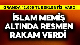 Gramda 12.000 TL beklentisi vardı! İslam Memiş altında resmen rakam verdi