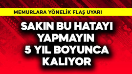 Memurlara flaş uyarı! Sakın bu hatayı yapmayın 5 yıl kalıyor