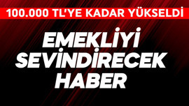 Emekliyi sevindirecek haber! 100.000 TL'ye kadar çıktı