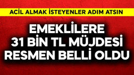 Emeklilere 31 bin TL müjdesi resmen belli oldu