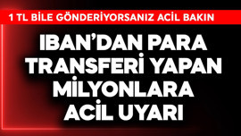 IBAN'dan para transferi yapan milyonlara acil uyarı! 1 TL bile gönderiyorsanız bakın
