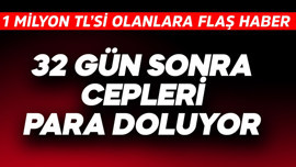 32 gün sonra cepleri para doluyor! 1 milyon  TL'si olanlara flaş haber