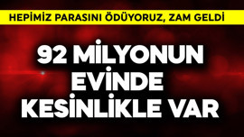 92 milyonun evinde kesin var! Hepimiz parasını ödüyoruz, zam geldi