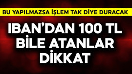 IBAN'dan 100 TL bile atanlar dikkat! Limitte işlem sırasında bu yapılmazsa para tak diye duracak