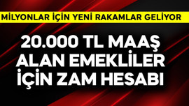 20.000 TL maaş alan emekliler için zam hesabı
