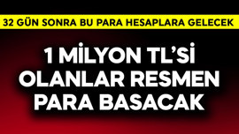 1 milyon TL'si olanlar resmen para basacak! 32 gün sonra hesaplarına gelecek para işte bu