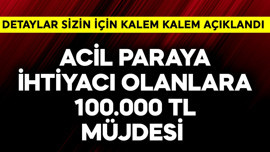 Acil paraya ihtiyacı olanlara 100.000 TL müjdesi