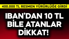 IBAN'dan 10 TL bile atanlar dikkat! 400.000 TL resmen yürürlüğe girdi acil bakın