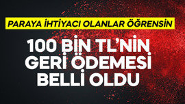 100 bin TL'nin geri ödemesi belli oldu! Paraya ihtiyacı olanlar öğrensin
