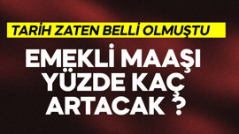 Emekli maaşı yüzde kaç artacak? Tarih belli olmuştu
