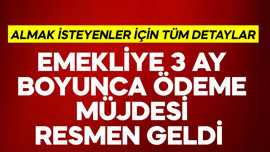 Emekliye 3 ay boyunca ödeme müjdesi resmen geldi