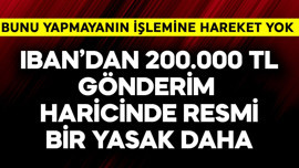 IBAN'dan 200.000 TL gönderim haricinde resmi bir yasak daha! Bunu yapmayanın işlemine hareket yok