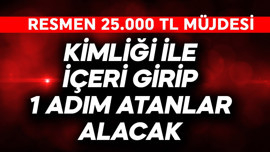Kimliği ile gidip içeri 1 adım atanlar alacak! Resmen 25.000 TL müjdesi