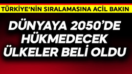 Dünyaya 2050'de hükmedecek ülkeler belli oldu! Türkiye'nin sıralamasına acil bakın