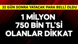 1 milyon 750 bin TL parası olanlara 32 gün sonra yatacak para belli oldu