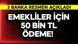 Emekliler için 50 bin TL ödeme! 3 banka resmen açıkladı