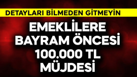 Emeklilere bayram öncesi müjde! 100.000 TL'yi gördü