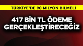 Türkiye'de 90 milyon resmen bilmeli! 417 bin TL ödeme yapacağız