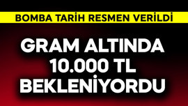 Gram altında 10.000 TL bekleniyordu! Bomba tarih resmen verildi
