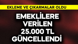 Emeklilere verilen 25.000 TL güncellendi